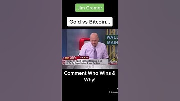 Jim Cramer: Bitcoin $BTC vs Gold