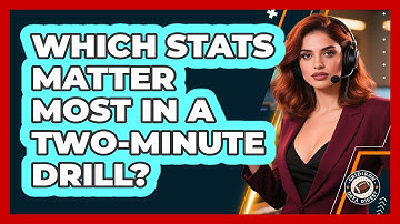 Which Stats Matter Most In A Two-Minute Drill?