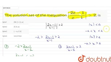 The solution set of the inequation |(2x-1)/(x-1)| gt 2, is | 12 | ALGEBRAIC INEQUATIONS | MATHS ...