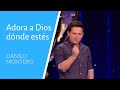 Adora a Dios Dónde Estés - Danilo Montero - Prédicas Cristianas 2018