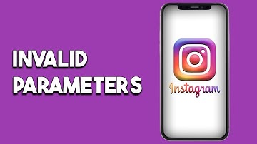 How To Fix Instagram Invalid Parameters Error