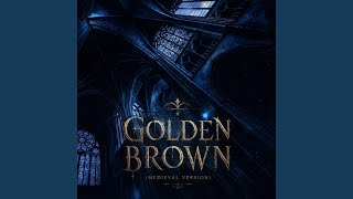 GOLDEN BROWN (Medieval Version Slowed) - aelle