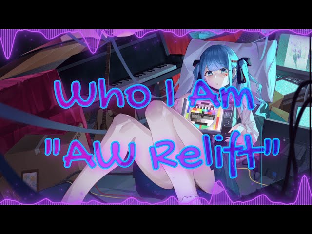 Who I Am - AW Relift [Nightcore] class=