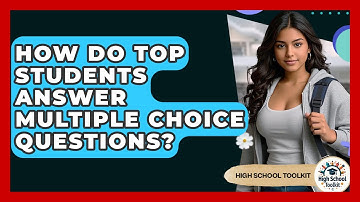 How Do Top Students Answer Multiple Choice Questions? - High School Toolkit