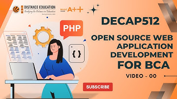 OPEN SOURCE WEB APPLICATION DEVELOPMENT PHP | VIDEO 00 | SUBJECT CODE: DECAP512 | FOR BCA LPU
