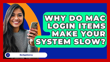 Why Do Mac Login Items Make Your System Slow? - Be App Savvy
