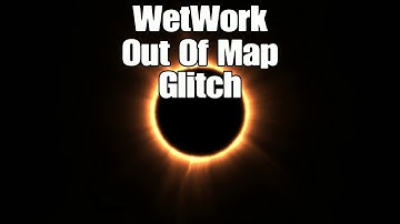 WetWork Out Of Map Glitch [Working]
