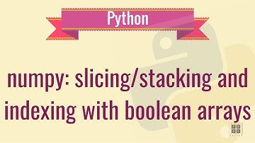 numpy tutorial - slicing/stacking arrays, indexing with boolean arrays  2019