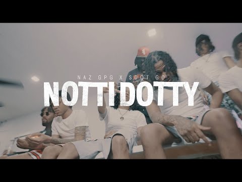 Sdot Go x NazGPG - Notti Dotty (Official Music Video )