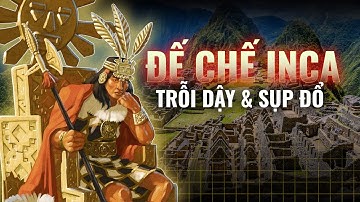 Tóm lược NỀN VĂN MINH INCA trong 30 phút | Trần Phan | Thế Giới