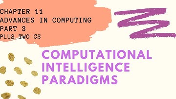 COMPUTATIONAL INTELLIGENCE PARADIGMS|| ADVANCES IN COMPUTING-3|| CHAPTER 11|| PLUS TWO CS||MALAYALAM