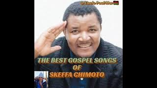 SKEFFA CHIMOTO -[ The very  best gospel songs ] mixed 2022