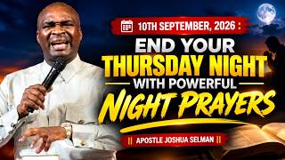 10TH SEPTEMBER, 2026 : END YOUR THURSDAY NIGHT WITH POWERFUL NIGHT PRAYERS || APOSTLE JOSHUA SELMAN