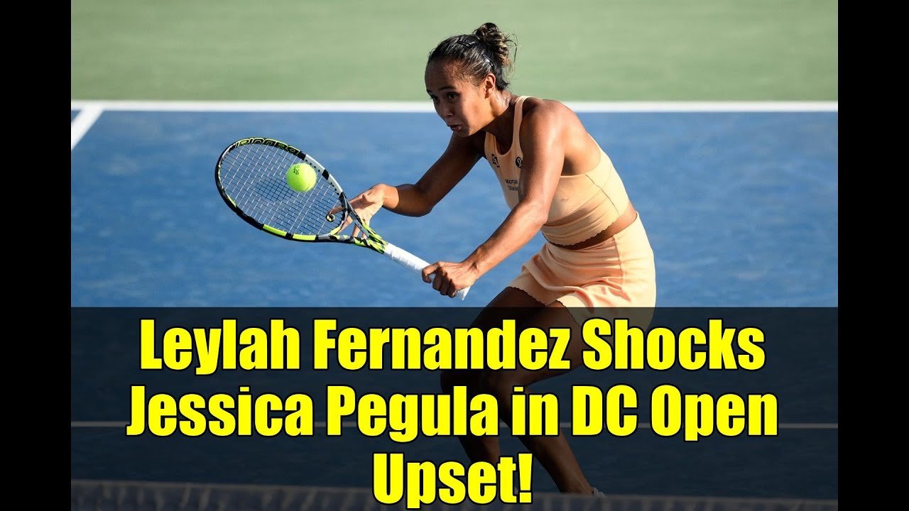 Leylah Fernandez Shocks Jessica Pegula in DC Open Upset!