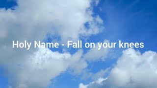 Fall on your knees - Holyname (Lyric Video)