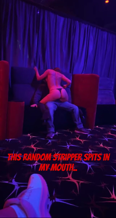 This RANDOM stripper spits in my MOUTH! #stripper #club #hot #real #sex #girl