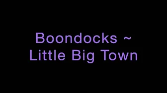 Boondocks ~ Little Big Town Lyrics Boondocks ~ Little Big Town Lyrics