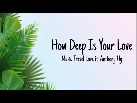 How Deep Is Your Love - Music Travel Love ft. Anthony Uy (lyrics)