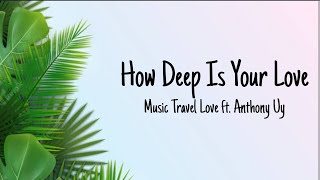 How Deep Is Your Love   Travel Love Ft Anthony Uy s