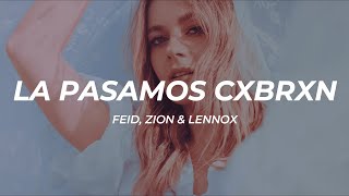Feid, Zion & Lennox - La Pasamos CXBRXN || LETRA