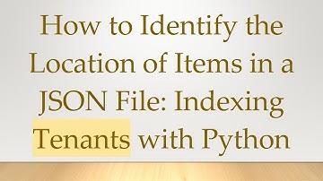 How to Identify the Location of Items in a JSON File: Indexing Tenants with Python