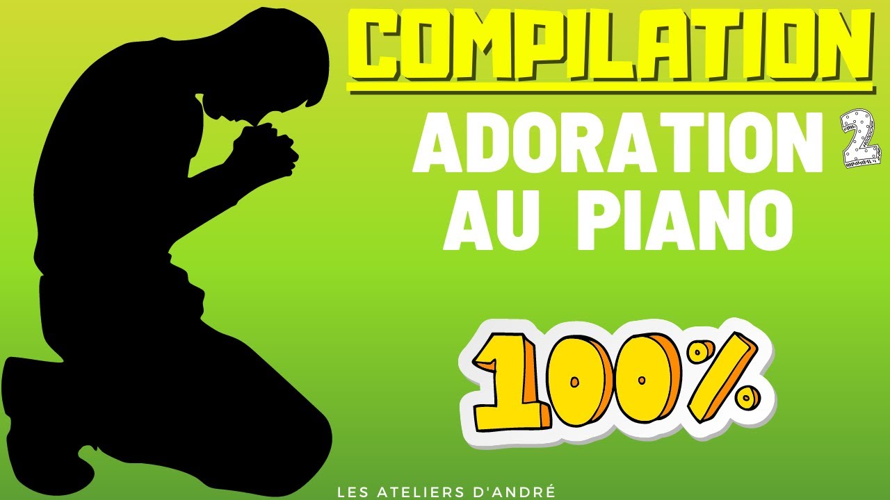 Compilation d'Adoration Chrétien au Piano 2 (INSTRUMENTALE) - LES ATELIERS D'ANDRÉ