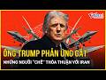 Ông Trump phản ứng gắt những người “chê” thỏa thuận hoà bình với Iran, tuyên bố “không vội”