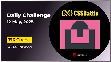 CSS battle - 12 May, 2025 - Daily Challenge Solution - 100% Solution