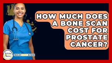 How Much Does A Bone Scan Cost For Prostate Cancer? - Oncology Support Network