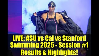 LIVE: ASU vs Cal vs Stanford Swimming 2025 - Session #1 Results & Highlights!