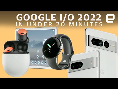 Google I/O 2022 in under 20 minutes: Pixel 7, Watch, Tablet & more