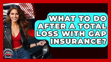What To Do After A Total Loss With GAP Insurance? - Auto Coverage Explained