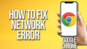 How To Fix Google Chrome Network Error