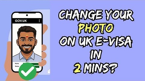 How to Change Your Photo On The UK E-visa in 2 Minutes?