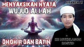 Menyaksikan Nyata Wujud Allah Dhohir Dan Batin gus Mukhlason Rosyid nasehat hakekat makrifat