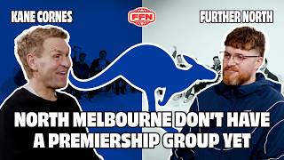 Kane Cornes vs Further North | Does North Melbourne Have A Premiership Group Yet?