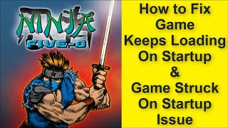 How to Fix Ninja Five-O Game Keeps Loading On Startup Issue, Game Struck On Startup Issue screenshot 4