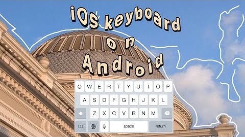 HOW TO CHANGE ANDROID KEYBOARD TO IOS STYLE | r a y n e r  c l y d e✨