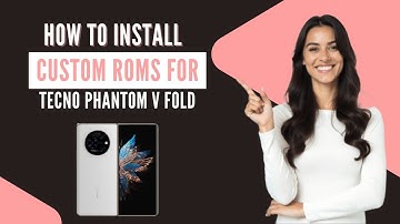How-to Install Custom ROMs for Tecno Phantom V Fold