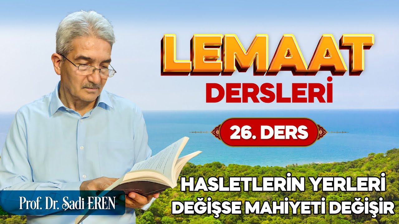 Hasletlerin yerleri değişse, mahiyeti değişir - Lemaat Dersleri 26