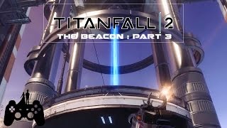 Walkthrough  & Gameplay Titanfall 2 - The Beacon - Part 3