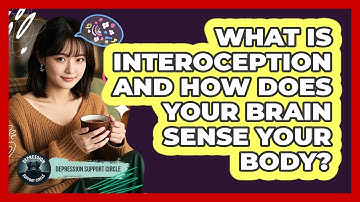 What Is Interoception And How Does Your Brain Sense Your Body? - Depression Support Circle