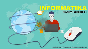 INFORMATIKA KELAS 7 PERTEMUAN 1- 21 JULI 2020