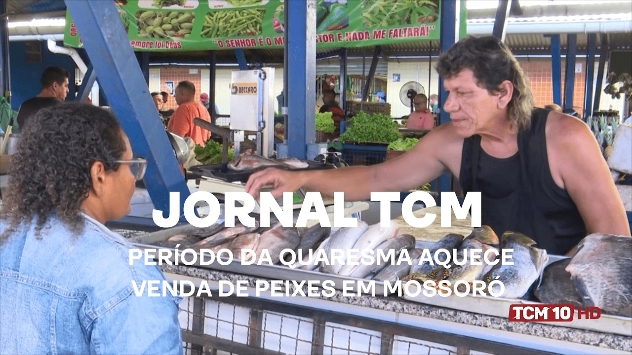 Jornal TCM - Período da quaresma aquece venda de peixes em Mossoró