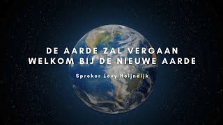 De aarde zal vergaan, welkom bij de nieuwe aarde | |24032023