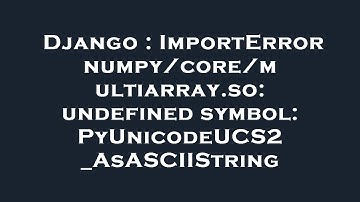 Django : ImportError numpy/core/multiarray.so: undefined symbol: PyUnicodeUCS2_AsASCIIString