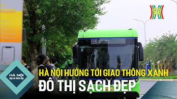 Hà Nội hướng tới giao thông xanh - đô thị sạch đẹp | Hà Nội đẹp và chưa đẹp