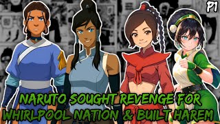 What if Naruto sought revenge for Whirlpool Nation and built a Harem in Avatar? (Part 1)