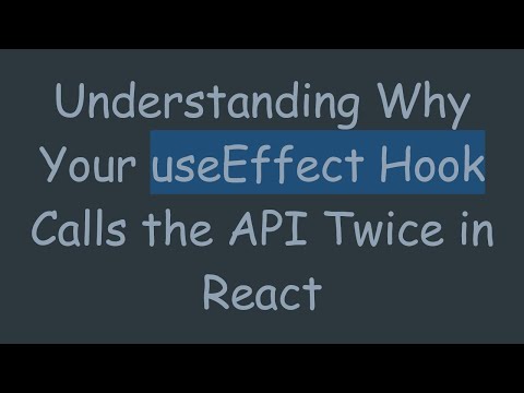 Understanding Why Your useEffect Hook Calls the API Twice in React