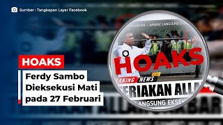 HOAKS! Ferdy Sambo Dieksekusi Mati pada 27 Februari 2023